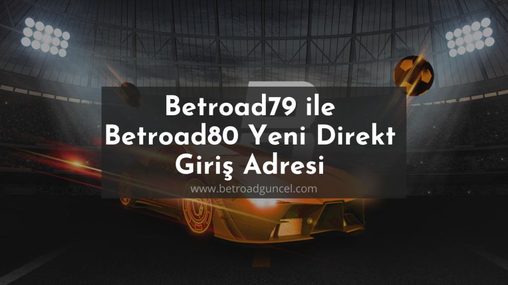 Betroad79 ile Betroad80